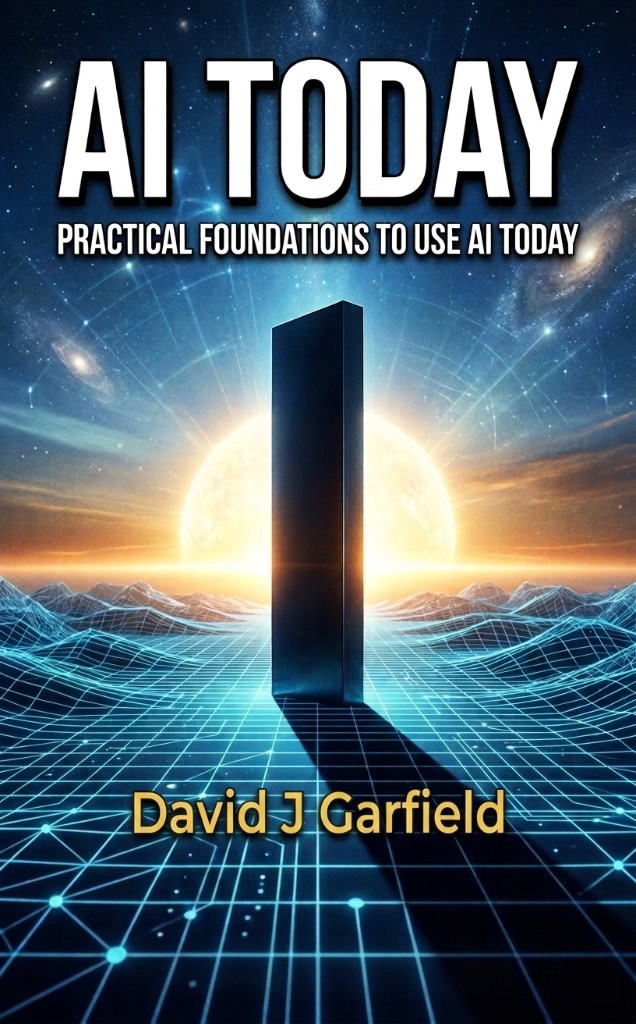 AI Today: Practical Foundations to Use AI Today — by David J Garfield